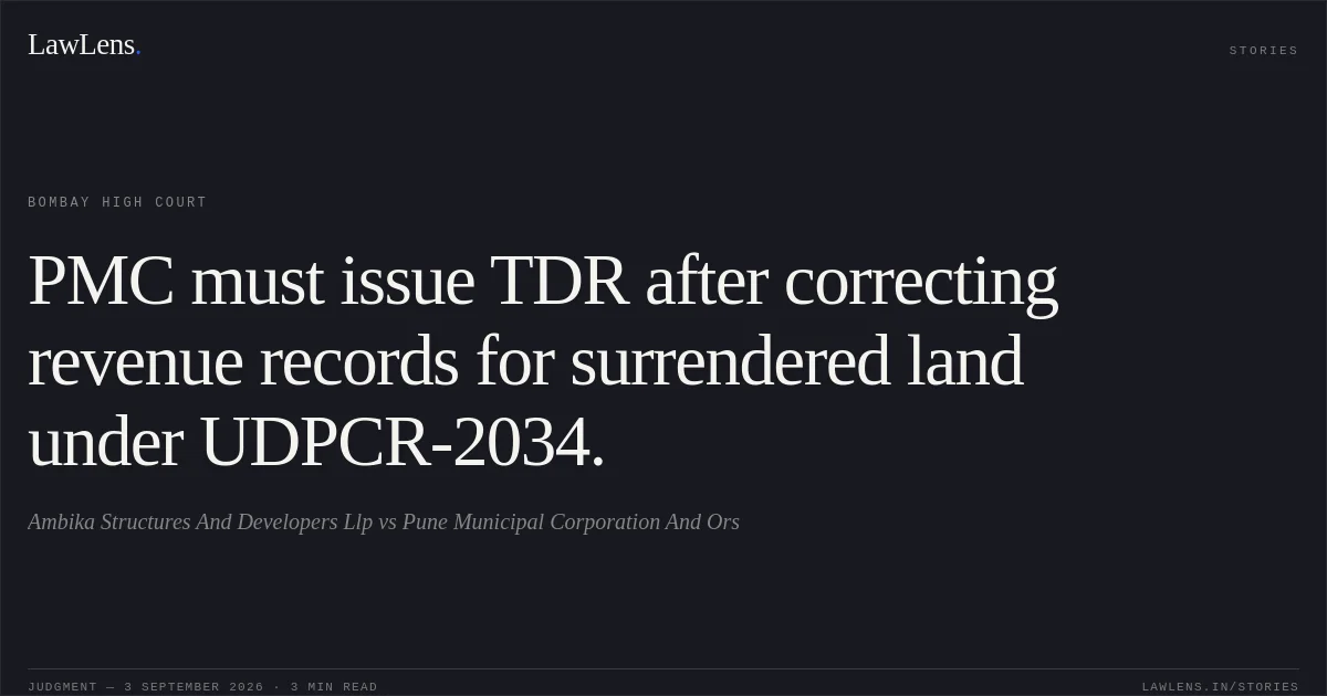 PMC must issue TDR after correcting revenue records for surrendered land under UDPCR-2034.. Ambika Structures And Developers Llp vs Pune Municipal Corporation And Ors. Bombay High Court. LawLens