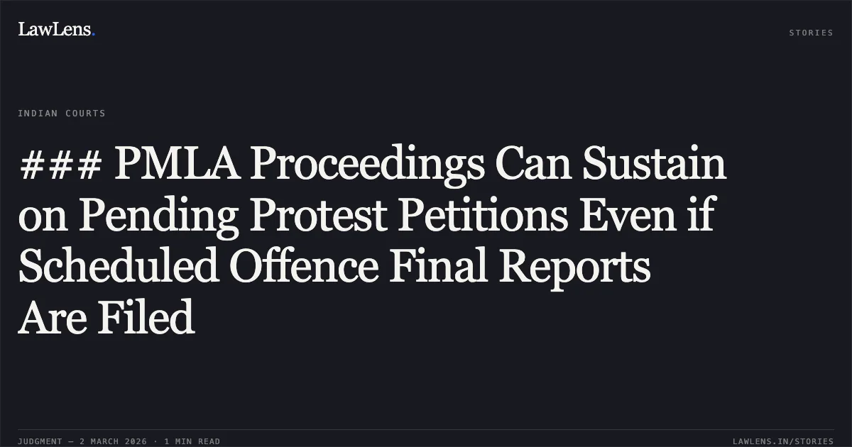 ### PMLA Proceedings Can Sustain on Pending Protest Petitions Even if Scheduled Offence Final Reports Are Filed. M/s Gupta Traders & Ors. v. State through Enforcement Directorate, 2026:JHHC:5999 (Criminal Revision No. 1075 of 2025 and connected matters). Jharkhand High Court. LawLens