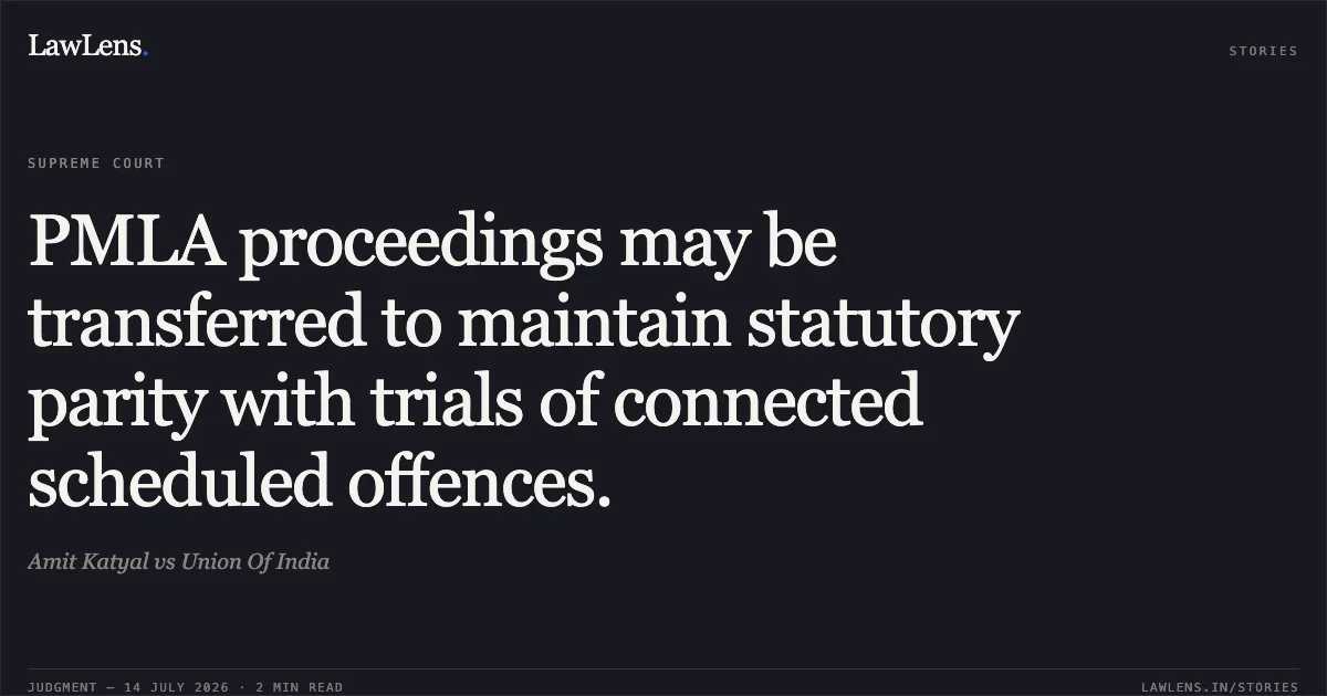 PMLA proceedings may be transferred to maintain statutory parity with trials of connected scheduled offences.. Amit Katyal vs Union Of India. Supreme Court. LawLens