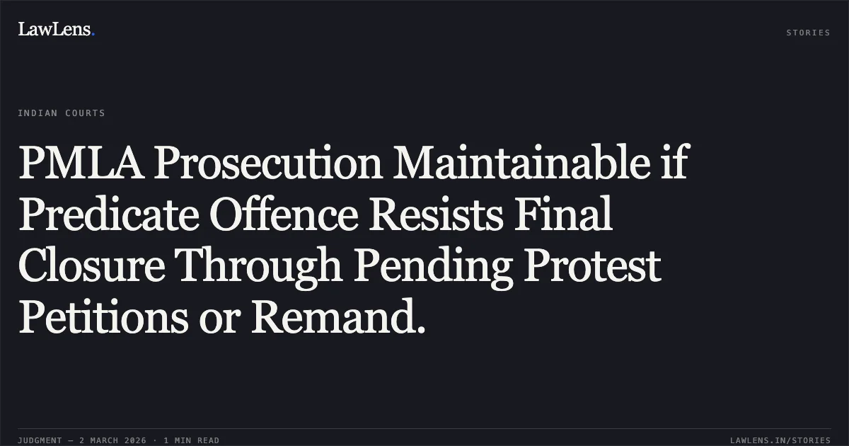 PMLA Prosecution Maintainable if Predicate Offence Resists Final Closure Through Pending Protest Petitions or Remand.. M/s Gupta Traders & Ors. v. State through Enforcement Directorate, 2026:JHHC:5999 (Criminal Revision No. 1075 of 2025 and connected matters). Jharkhand High Court. LawLens
