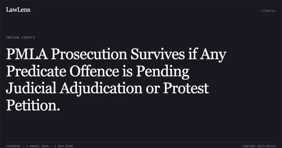 PMLA Prosecution Survives if Any Predicate Offence is Pending Judicial Adjudication or Protest Petition.. M/s Gupta Traders & Others v. State through Enforcement Directorate, Ranchi (2026:JHHC:5999). Jharkhand High Court. LawLens