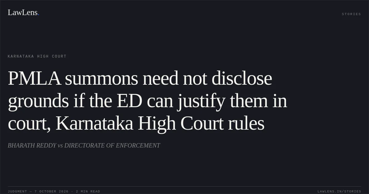 PMLA summons need not disclose grounds if the ED can justify them in court, Karnataka High Court rules. BHARATH REDDY vs DIRECTORATE OF ENFORCEMENT. Karnataka High Court. LawLens