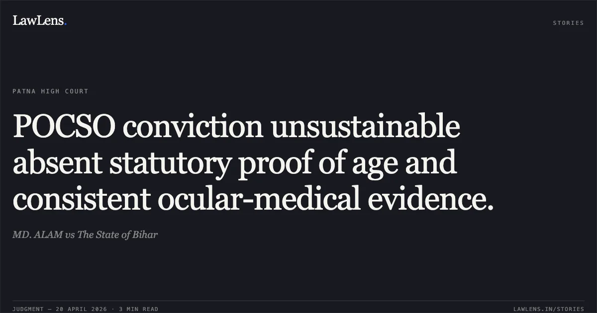POCSO conviction unsustainable absent statutory proof of age and consistent ocular-medical evidence.. MD. ALAM vs The State of Bihar. Patna High Court. LawLens