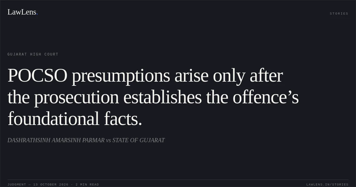 POCSO presumptions arise only after the prosecution establishes the offence’s foundational facts.. DASHRATHSINH AMARSINH PARMAR vs STATE OF GUJARAT. Gujarat High Court. LawLens