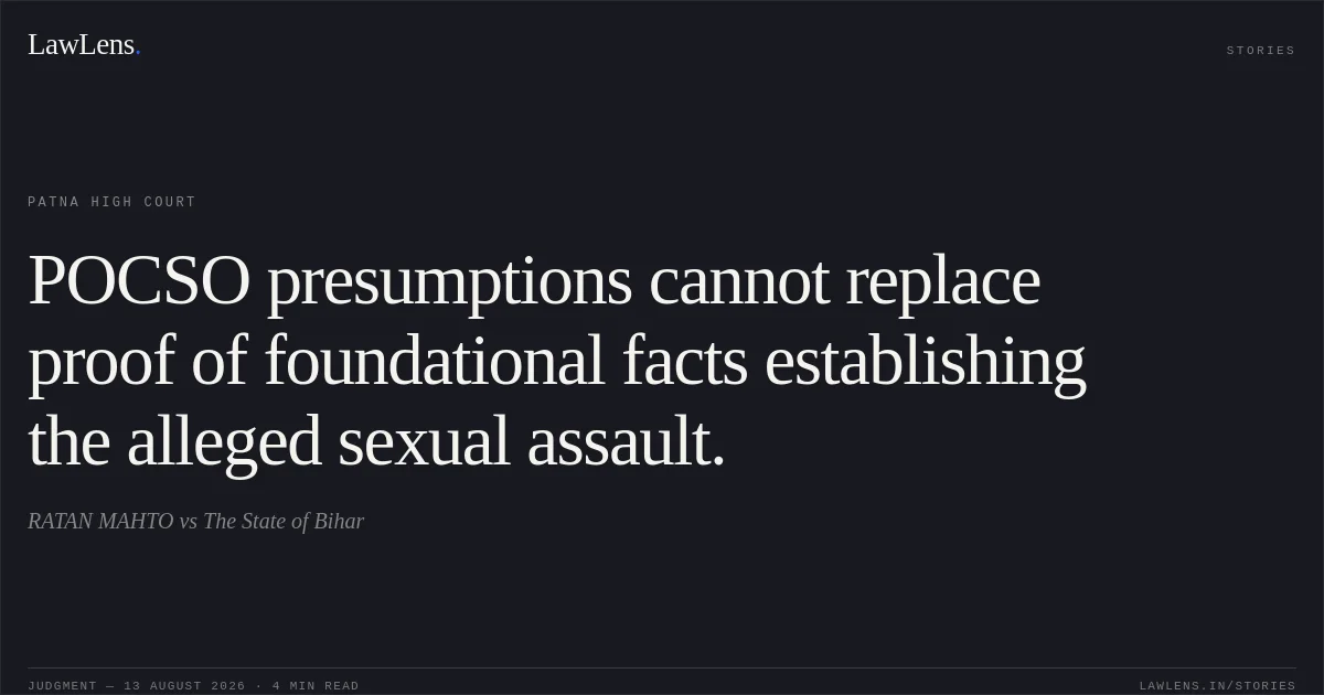 POCSO presumptions cannot replace proof of foundational facts establishing the alleged sexual assault.. RATAN MAHTO vs The State of Bihar. Patna High Court. LawLens