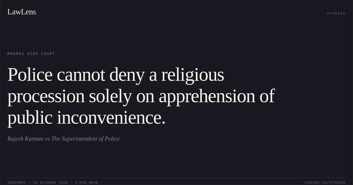 Police cannot deny a religious procession solely on apprehension of public inconvenience.. Rajesh Kannan vs The Superintendent of Police. Madras High Court. LawLens