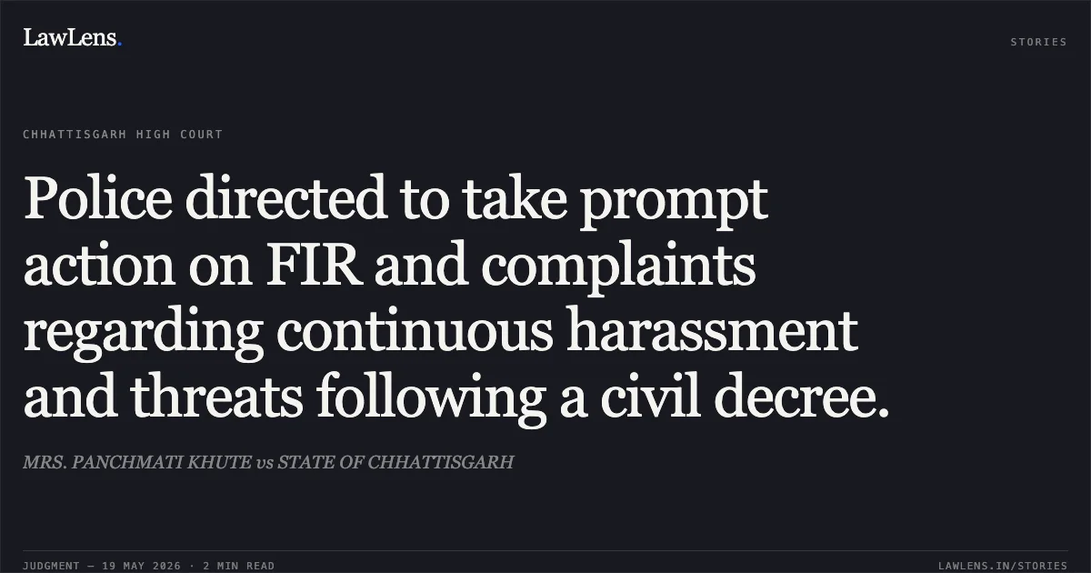 Police directed to take prompt action on FIR and complaints regarding continuous harassment and threats following a civil decree.. MRS. PANCHMATI KHUTE vs STATE OF CHHATTISGARH. Chhattisgarh High Court. LawLens
