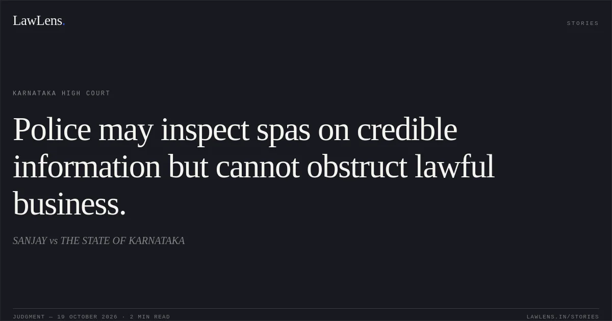 Police may inspect spas on credible information but cannot obstruct lawful business.. SANJAY vs THE STATE OF KARNATAKA. Karnataka High Court. LawLens