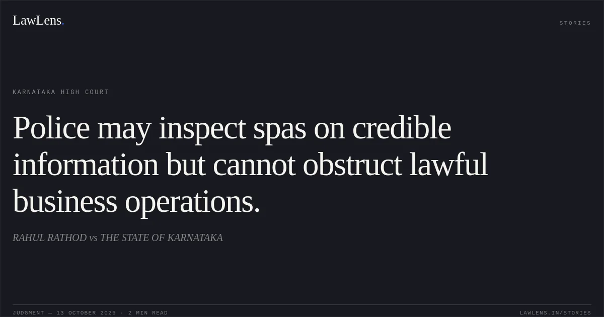 Police may inspect spas on credible information but cannot obstruct lawful business operations.. RAHUL RATHOD vs THE STATE OF KARNATAKA. Karnataka High Court. LawLens