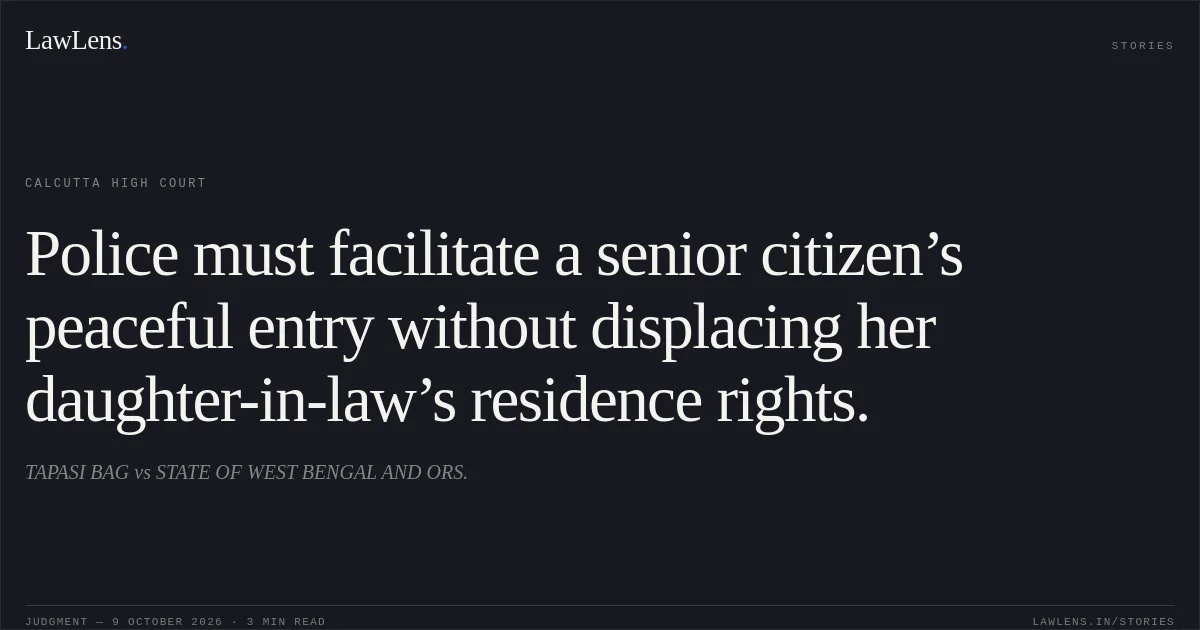 Police must facilitate a senior citizen’s peaceful entry without displacing her daughter-in-law’s residence rights.. TAPASI BAG vs STATE OF WEST BENGAL AND ORS.. Calcutta High Court. LawLens