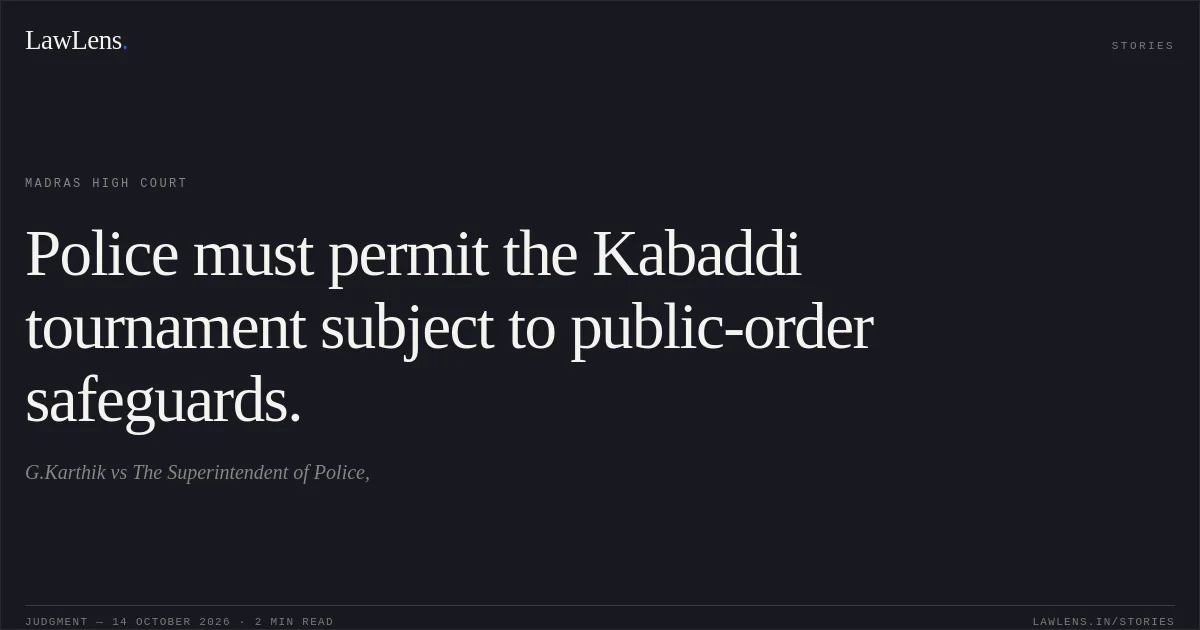 Police must permit the Kabaddi tournament subject to public-order safeguards.. G.Karthik vs The Superintendent of Police,. Madras High Court. LawLens