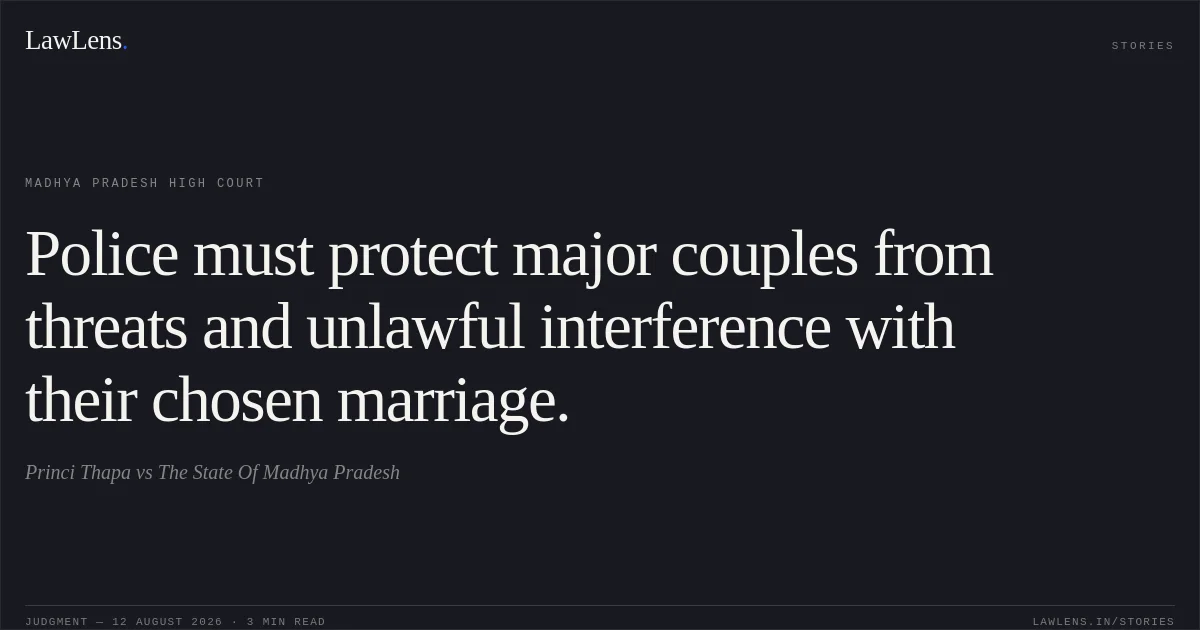 Police must protect major couples from threats and unlawful interference with their chosen marriage.. Princi Thapa vs The State Of Madhya Pradesh. Madhya Pradesh High Court. LawLens
