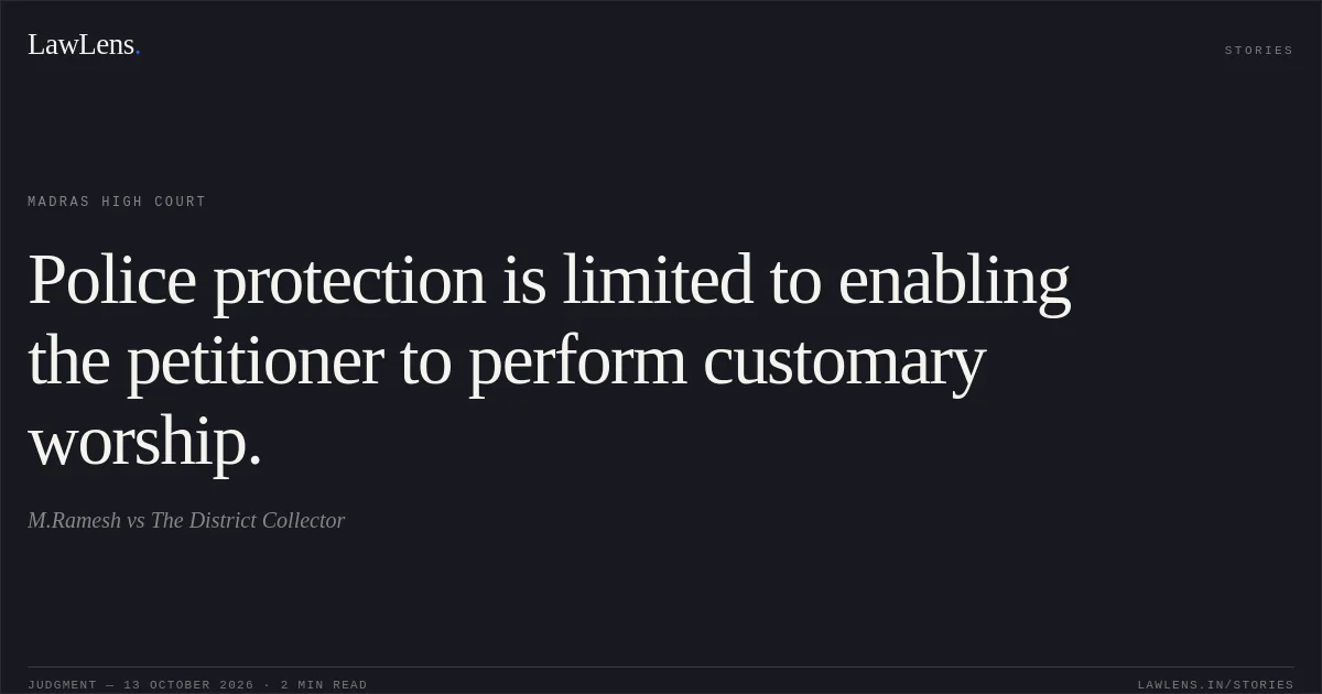 Police protection is limited to enabling the petitioner to perform customary worship.. M.Ramesh vs The District Collector. Madras High Court. LawLens