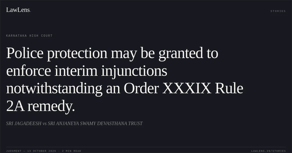Police protection may be granted to enforce interim injunctions notwithstanding an Order XXXIX Rule 2A remedy.. SRI JAGADEESH vs SRI ANJANEYA SWAMY DEVASTHANA TRUST. Karnataka High Court. LawLens