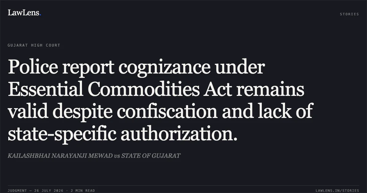 Police report cognizance under Essential Commodities Act remains valid despite confiscation and lack of state-specific authorization.. KAILASHBHAI NARAYANJI MEWAD vs STATE OF GUJARAT. Gujarat High Court. LawLens