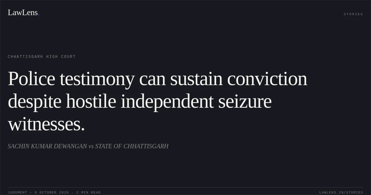 Police testimony can sustain conviction despite hostile independent seizure witnesses.. SACHIN KUMAR DEWANGAN vs STATE OF CHHATTISGARH. Chhattisgarh High Court. LawLens