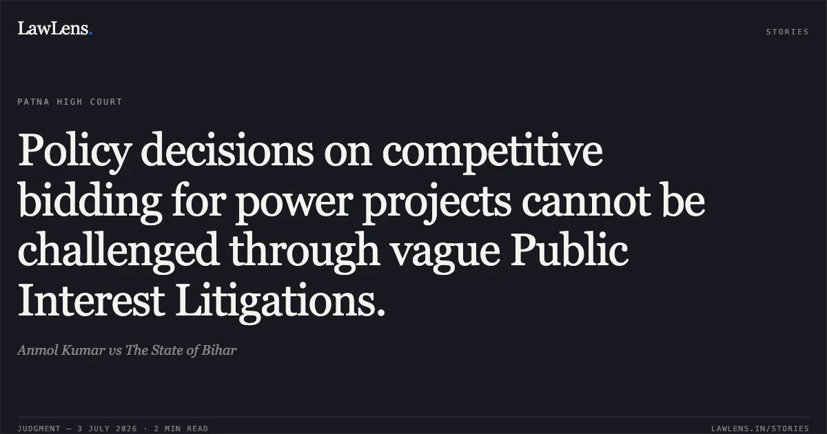 Policy decisions on competitive bidding for power projects cannot be challenged through vague Public Interest Litigations.. Anmol Kumar vs The State of Bihar. Patna High Court. LawLens