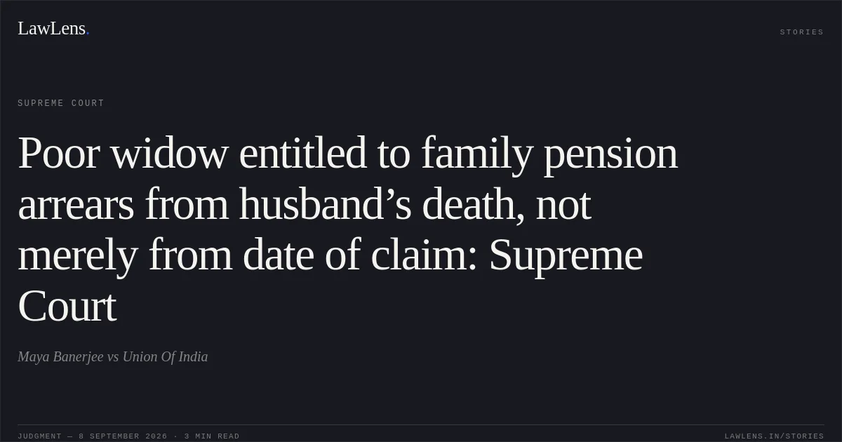 Poor widow entitled to family pension arrears from husband’s death, not merely from date of claim: Supreme Court. Maya Banerjee vs Union Of India. Supreme Court. LawLens