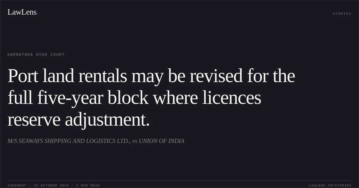 Port land rentals may be revised for the full five-year block where licences reserve adjustment.. M/S SEAWAYS SHIPPING AND LOGISTICS LTD., vs UNION OF INDIA. Karnataka High Court. LawLens