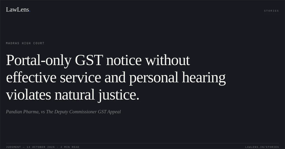 Portal-only GST notice without effective service and personal hearing violates natural justice.. Pandian Pharma, vs The Deputy Commissioner GST Appeal. Madras High Court. LawLens