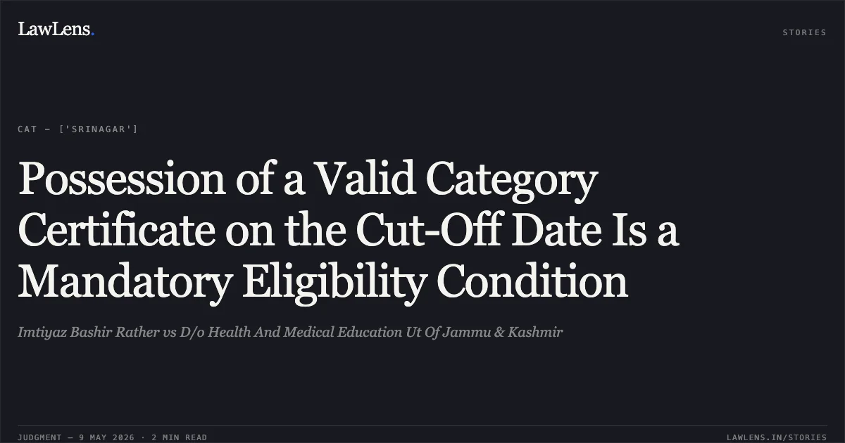 Possession of a Valid Category Certificate on the Cut-Off Date Is a Mandatory Eligibility Condition. Imtiyaz Bashir Rather vs D/o Health And Medical Education Ut Of Jammu & Kashmir. Central Administrative Tribunal. LawLens