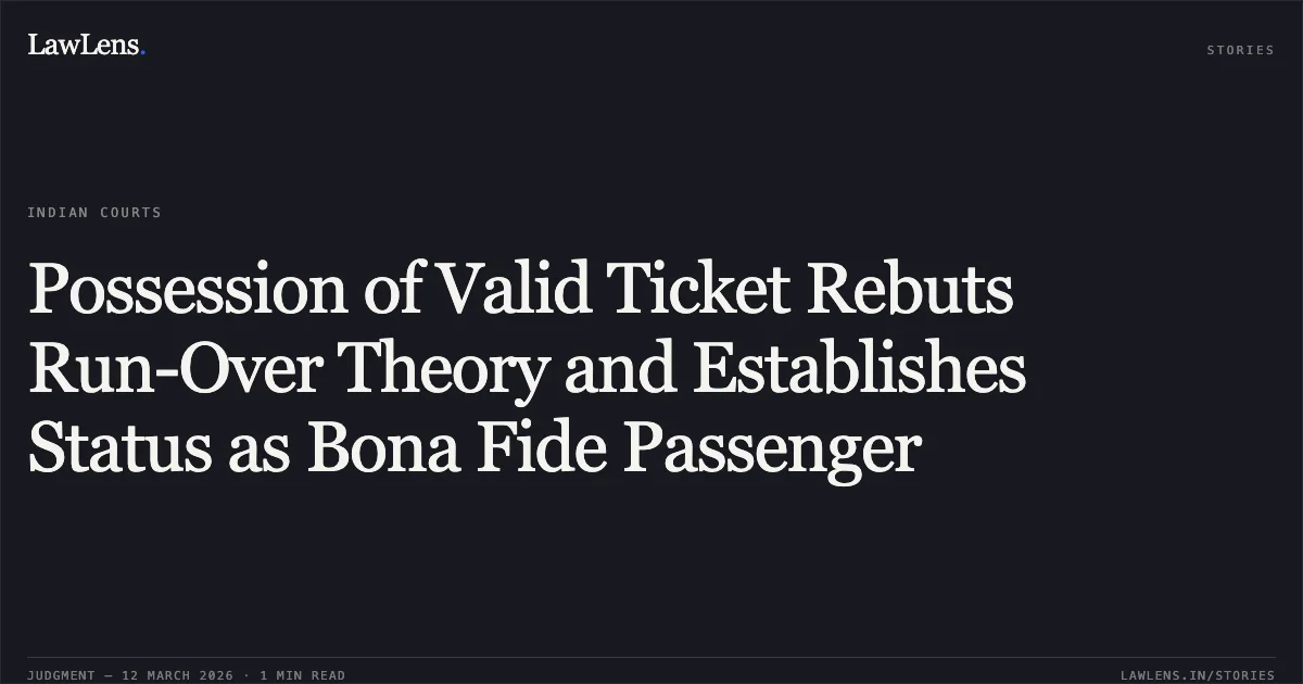 Possession of Valid Ticket Rebuts Run-Over Theory and Establishes Status as Bona Fide Passenger. Poonam & Ors. v. Union of India [FAO 300/2022]. Delhi High Court. LawLens