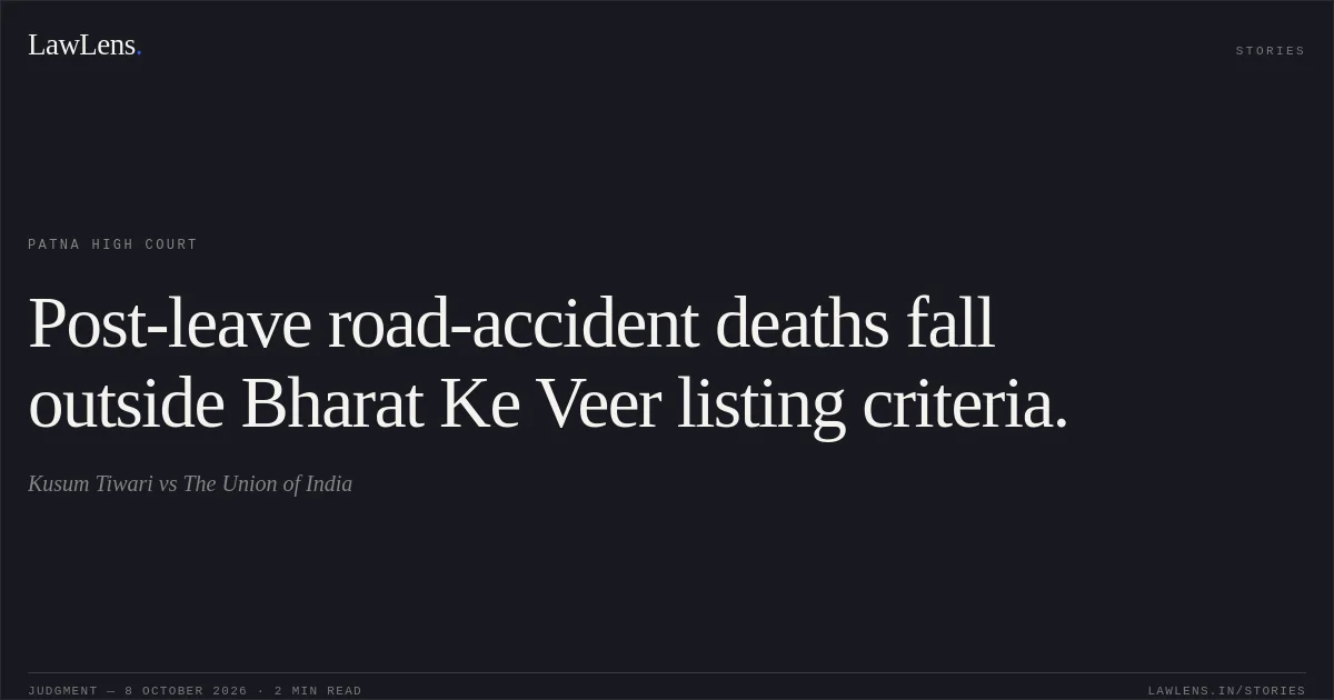 Post-leave road-accident deaths fall outside Bharat Ke Veer listing criteria.. Kusum Tiwari vs The Union of India. Patna High Court. LawLens