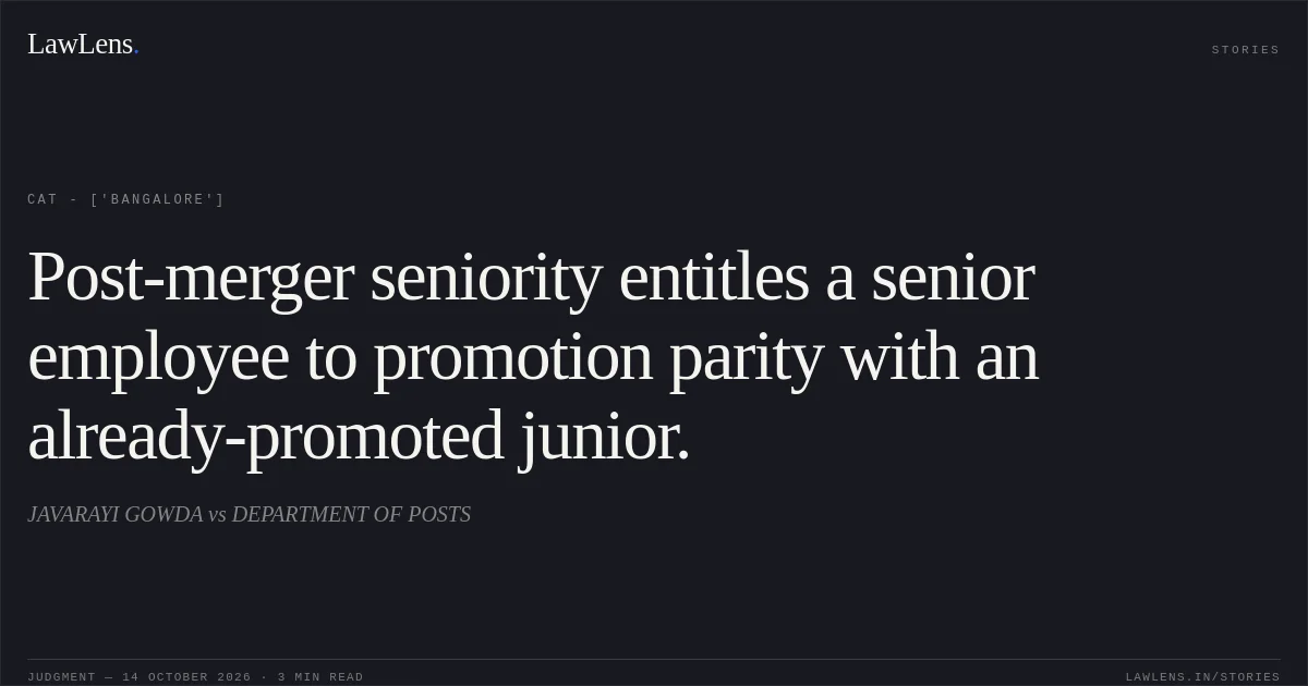 Post-merger seniority entitles a senior employee to promotion parity with an already-promoted junior.. JAVARAYI GOWDA vs DEPARTMENT OF POSTS. CAT - ['Bangalore']. LawLens
