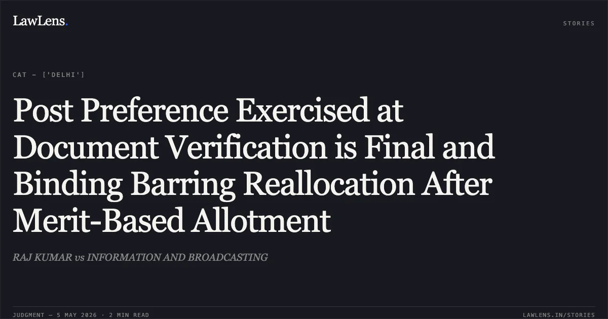 Post Preference Exercised at Document Verification is Final and Binding Barring Reallocation After Merit-Based Allotment. RAJ KUMAR vs INFORMATION AND BROADCASTING. Central Administrative Tribunal. LawLens