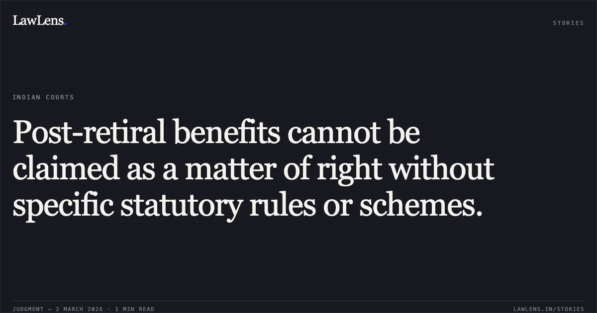 Post-retiral benefits cannot be claimed as a matter of right without specific statutory rules or schemes.. Rekha Singh v. Union of India and Others [Writ - A No. 4877 of 2021]. Allahabad High Court. LawLens