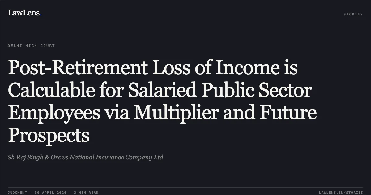 Post-Retirement Loss of Income is Calculable for Salaried Public Sector Employees via Multiplier and Future Prospects. Sh Raj Singh & Ors vs National Insurance Company Ltd. Delhi High Court. LawLens