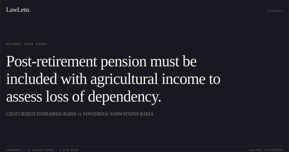 Post-retirement pension must be included with agricultural income to assess loss of dependency.. CHATURIBEN DHIRABHAI BARIA vs VINODBHAI NARWATSINH BARIA. Gujarat High Court. LawLens