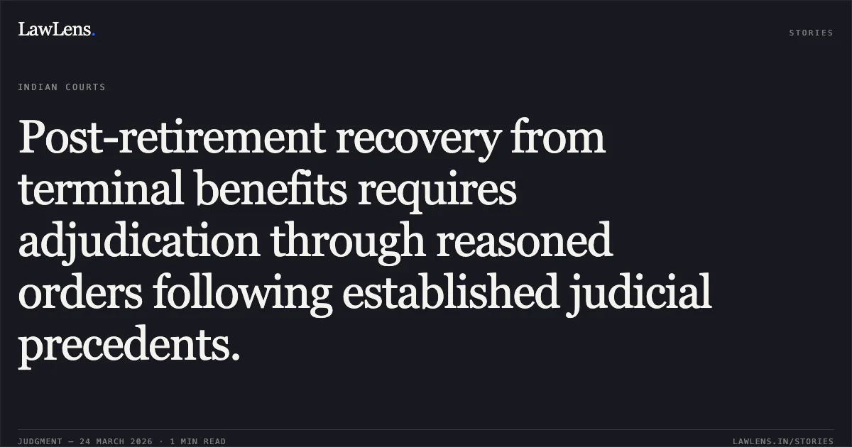 Post-retirement recovery from terminal benefits requires adjudication through reasoned orders following established judicial precedents.. MADAN PAL vs DELHI DEVELOPMENT AUTHORITY. Central Administrative Tribunal. LawLens