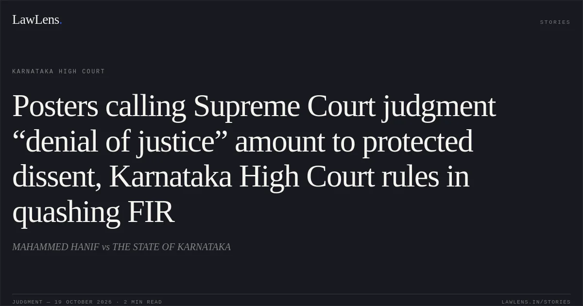 Posters calling Supreme Court judgment “denial of justice” amount to protected dissent, Karnataka High Court rules in quashing FIR. MAHAMMED HANIF vs THE STATE OF KARNATAKA. Karnataka High Court. LawLens