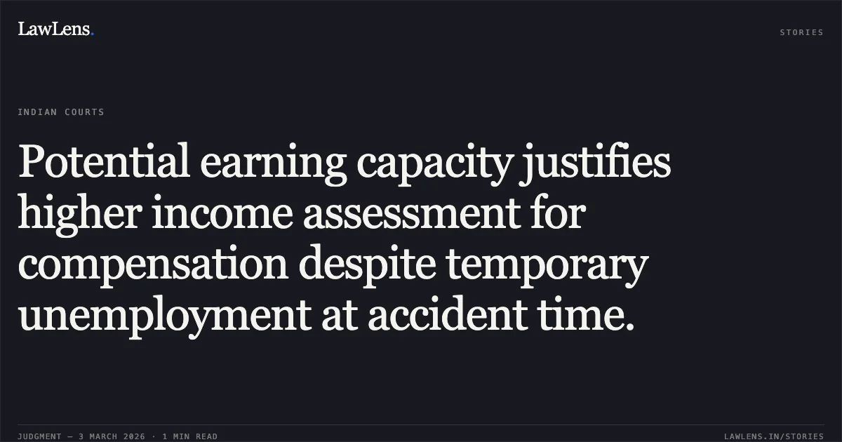 Potential earning capacity justifies higher income assessment for compensation despite temporary unemployment at accident time.. Renukaben Dwarkadas Patel Mother & Anr. v. Shwetang Nareshkumar Patel & Ors. [First Appeal No. 4934 of 2023]. Gujarat High Court. LawLens