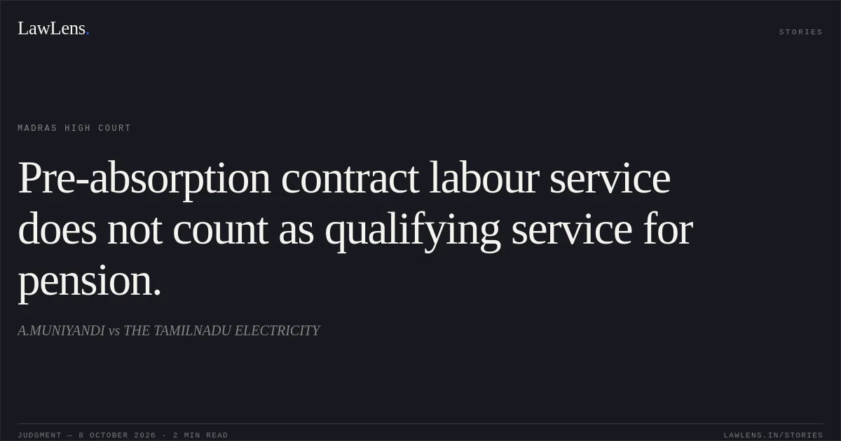 Pre-absorption contract labour service does not count as qualifying service for pension.. A.MUNIYANDI vs THE TAMILNADU ELECTRICITY. Madras High Court. LawLens