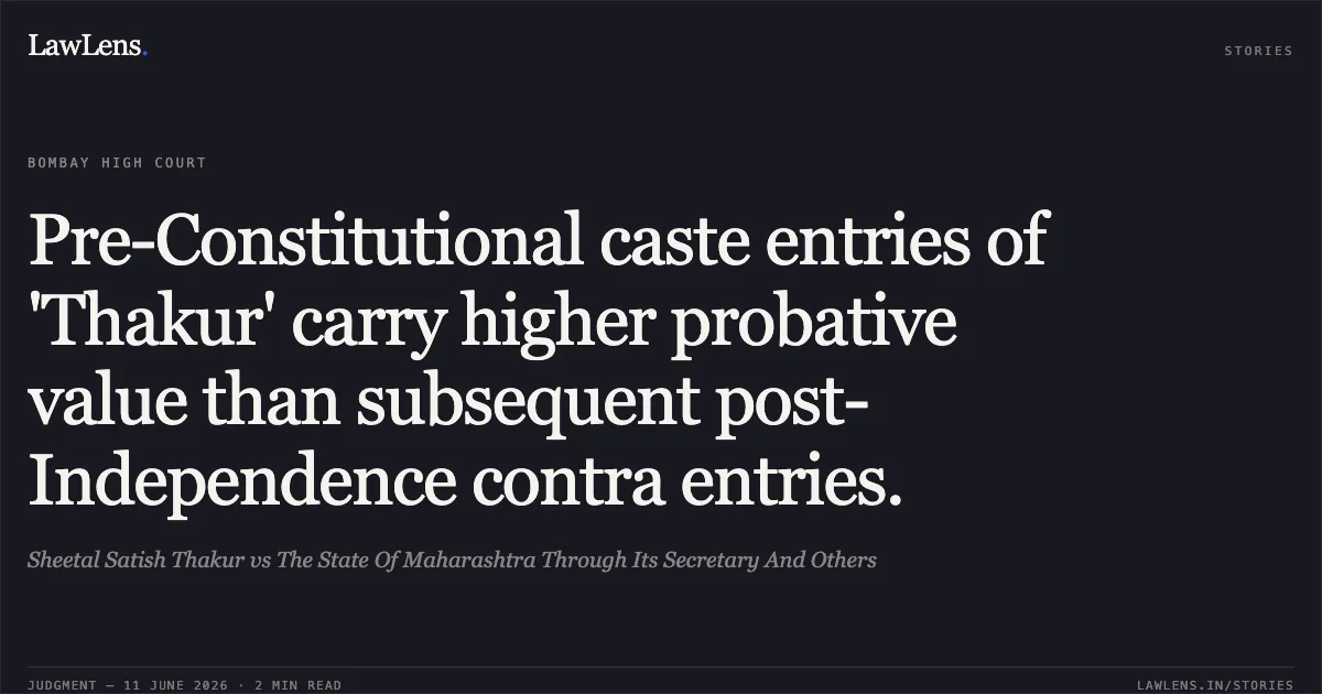 Pre-Constitutional caste entries of 'Thakur' carry higher probative value than subsequent post-Independence contra entries.. Sheetal Satish Thakur vs The State Of Maharashtra Through Its Secretary And Others. Bombay High Court. LawLens