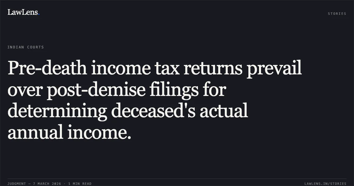 Pre-death income tax returns prevail over post-demise filings for determining deceased's actual annual income.. National Insurance Company Ltd. v. Hemabhai Vajaji Patel & Ors. [First Appeal No. 565 of 2014 with No. 1004 of 2014]. Gujarat High Court. LawLens