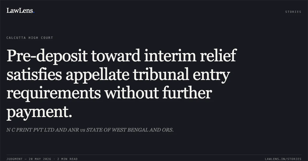 Pre-deposit toward interim relief satisfies appellate tribunal entry requirements without further payment.. N C PRINT PVT LTD AND ANR vs STATE OF WEST BENGAL AND ORS.. Calcutta High Court. LawLens