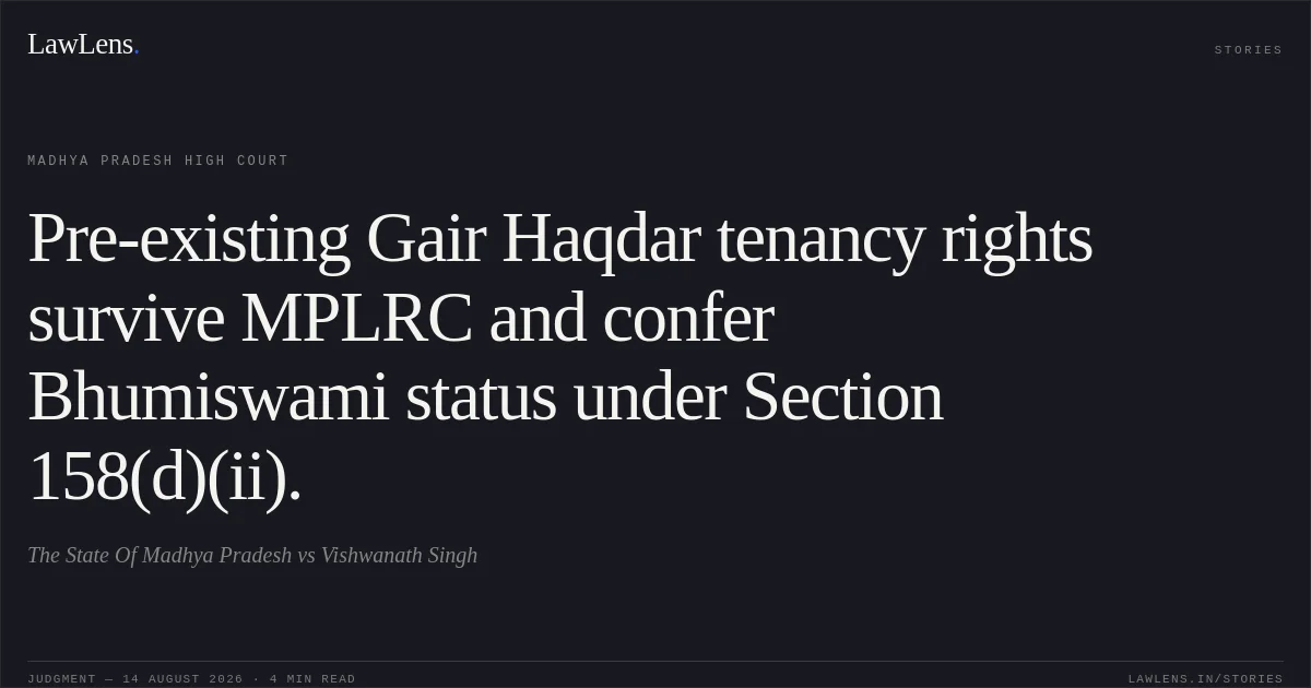 Pre-existing Gair Haqdar tenancy rights survive MPLRC and confer Bhumiswami status under Section 158(d)(ii).. The State Of Madhya Pradesh vs Vishwanath Singh. Madhya Pradesh High Court. LawLens