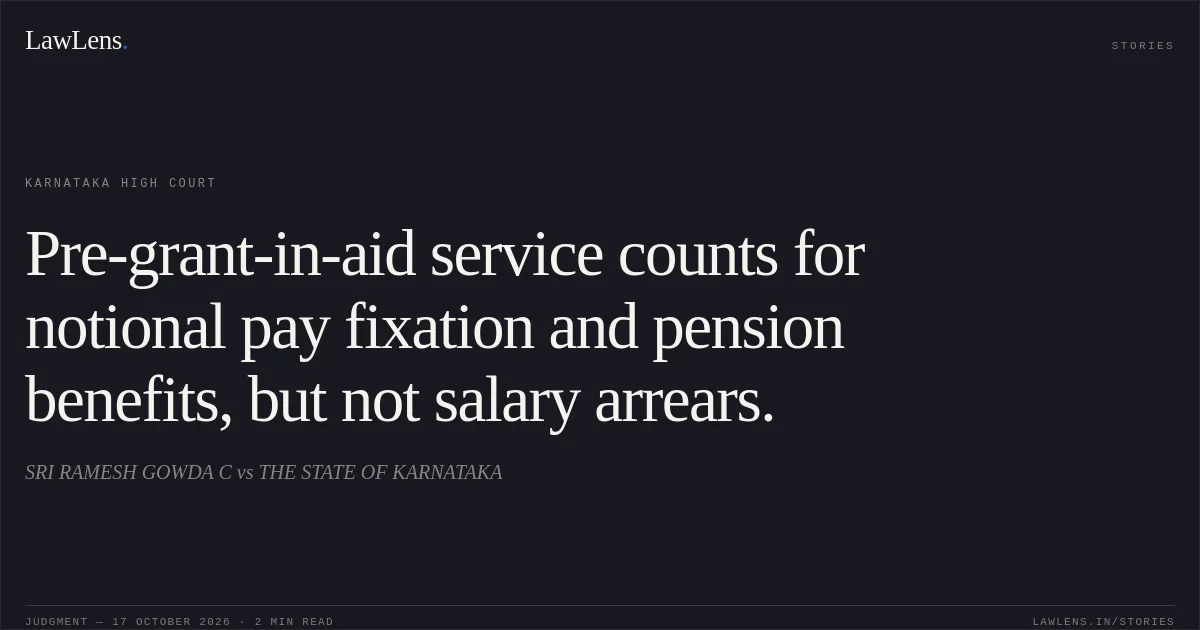 Pre-grant-in-aid service counts for notional pay fixation and pension benefits, but not salary arrears.. SRI RAMESH GOWDA C vs THE STATE OF KARNATAKA. Karnataka High Court. LawLens