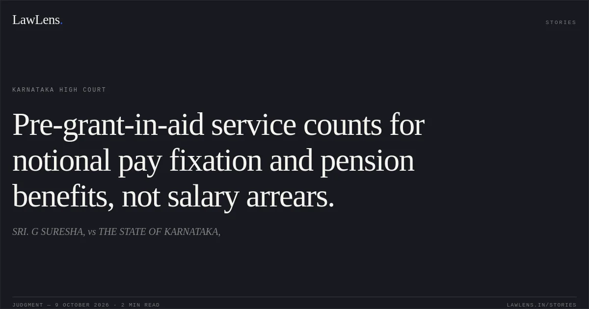 Pre-grant-in-aid service counts for notional pay fixation and pension benefits, not salary arrears.. SRI. G SURESHA, vs THE STATE OF KARNATAKA,. Karnataka High Court. LawLens