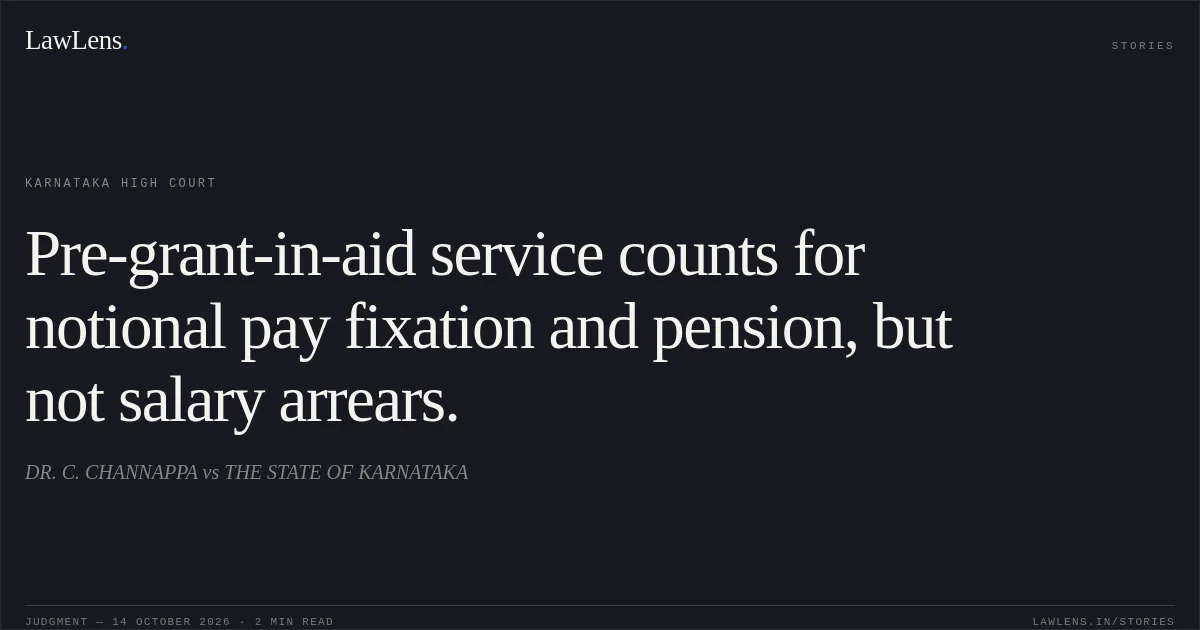 Pre-grant-in-aid service counts for notional pay fixation and pension, but not salary arrears.. DR. C. CHANNAPPA vs THE STATE OF KARNATAKA. Karnataka High Court. LawLens