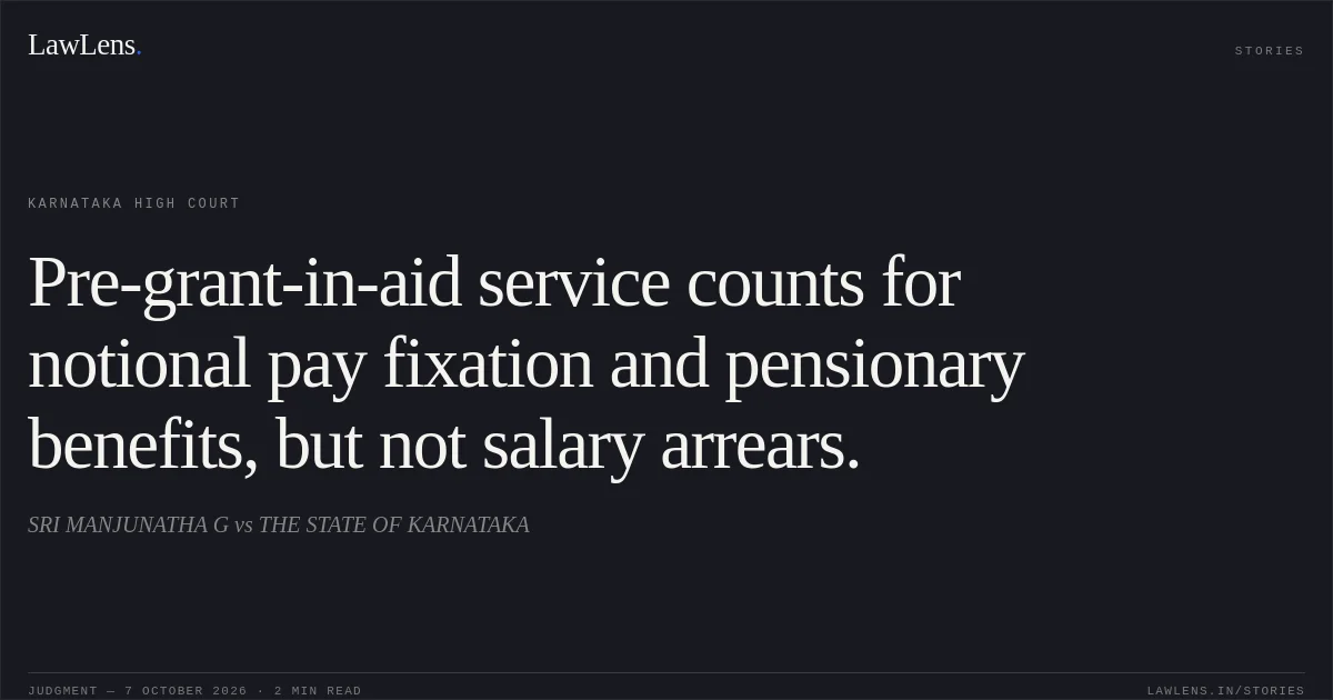 Pre-grant-in-aid service counts for notional pay fixation and pensionary benefits, but not salary arrears.. SRI MANJUNATHA G vs THE STATE OF KARNATAKA. Karnataka High Court. LawLens