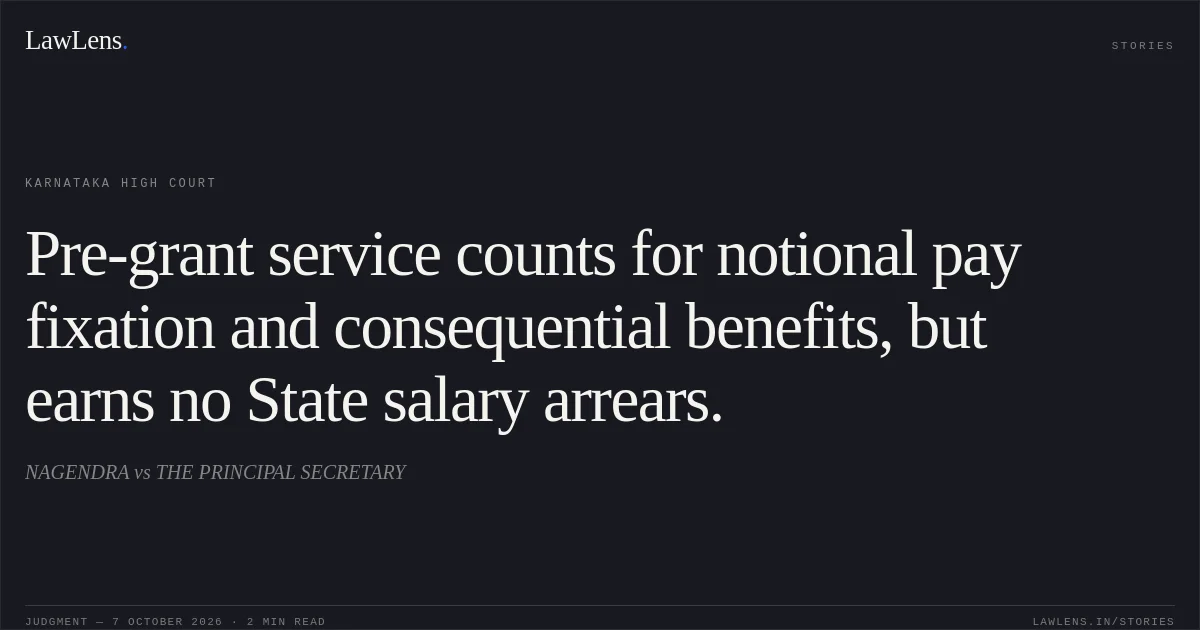 Pre-grant service counts for notional pay fixation and consequential benefits, but earns no State salary arrears.. NAGENDRA vs THE PRINCIPAL SECRETARY. Karnataka High Court. LawLens