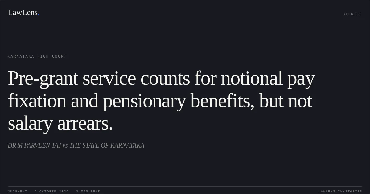 Pre-grant service counts for notional pay fixation and pensionary benefits, but not salary arrears.. DR M PARVEEN TAJ vs THE STATE OF KARNATAKA. Karnataka High Court. LawLens