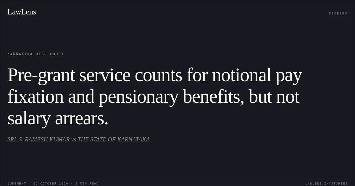 Pre-grant service counts for notional pay fixation and pensionary benefits, but not salary arrears.. SRI. S. RAMESH KUMAR vs THE STATE OF KARNATAKA. Karnataka High Court. LawLens