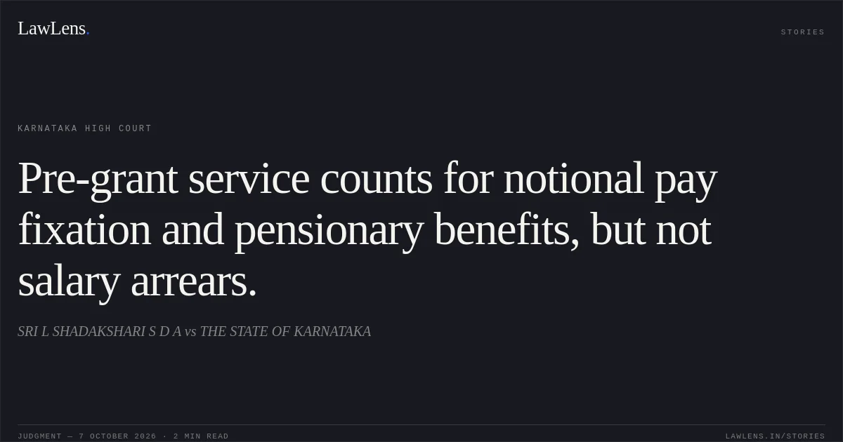 Pre-grant service counts for notional pay fixation and pensionary benefits, but not salary arrears.. SRI L SHADAKSHARI S D A vs THE STATE OF KARNATAKA. Karnataka High Court. LawLens