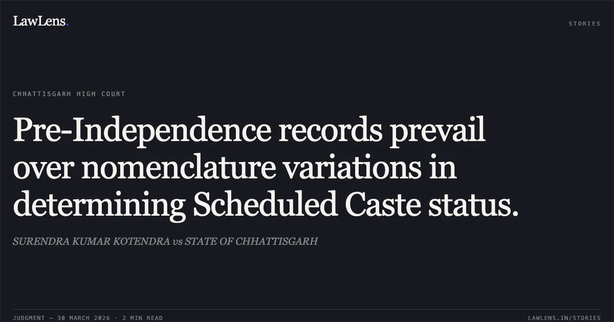 Pre-Independence records prevail over nomenclature variations in determining Scheduled Caste status.. SURENDRA KUMAR KOTENDRA vs STATE OF CHHATTISGARH. Chhattisgarh High Court. LawLens