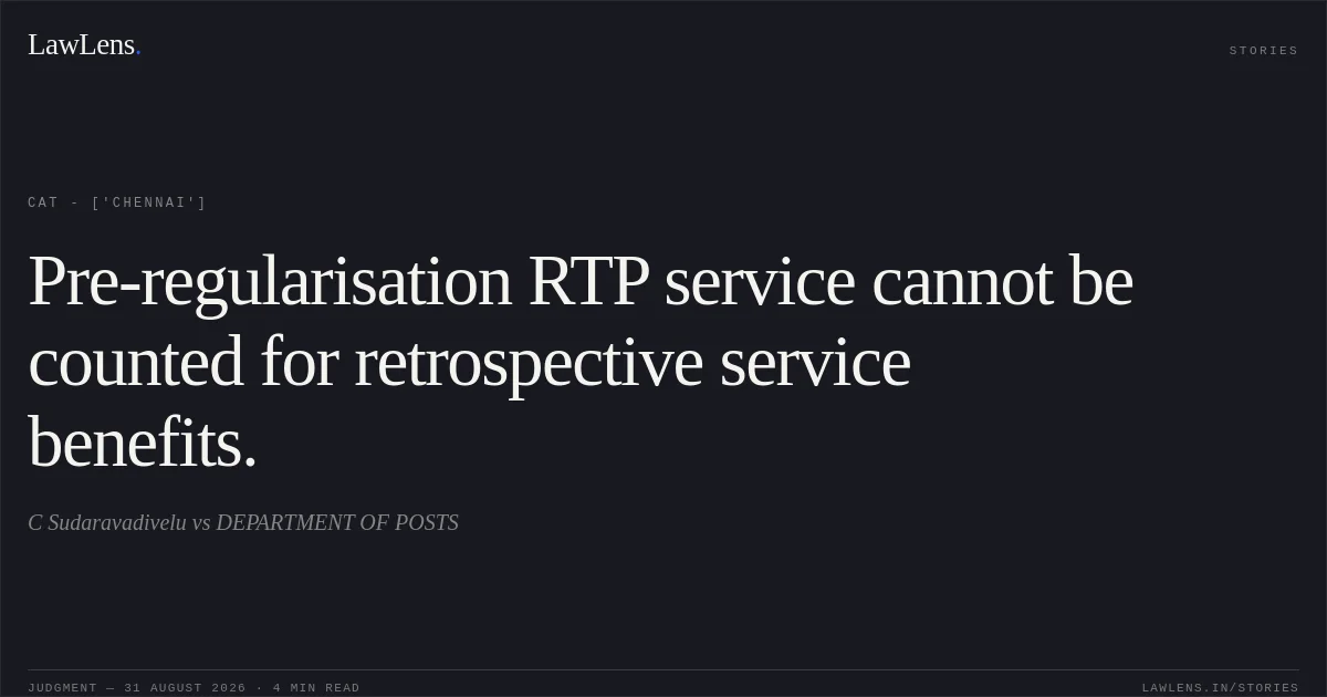 Pre-regularisation RTP service cannot be counted for retrospective service benefits.. C Sudaravadivelu vs DEPARTMENT OF POSTS. CAT - ['Chennai']. LawLens